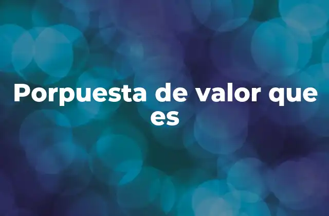 El rol de la propuesta de valor en la estrategia empresarial