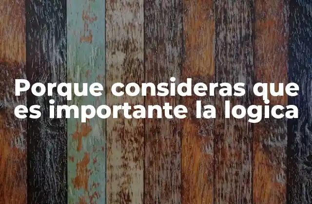 Porque Consideras que es Importante la Logica 2 Cómo la lógica mejora la toma de decisiones