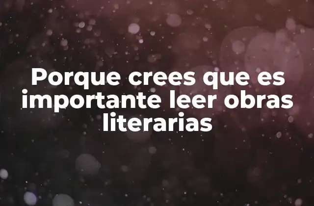 Porque Crees que es Importante Leer Obras Literarias