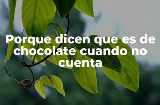 Porque Dicen que es de Chocolate Cuando No Cuenta
