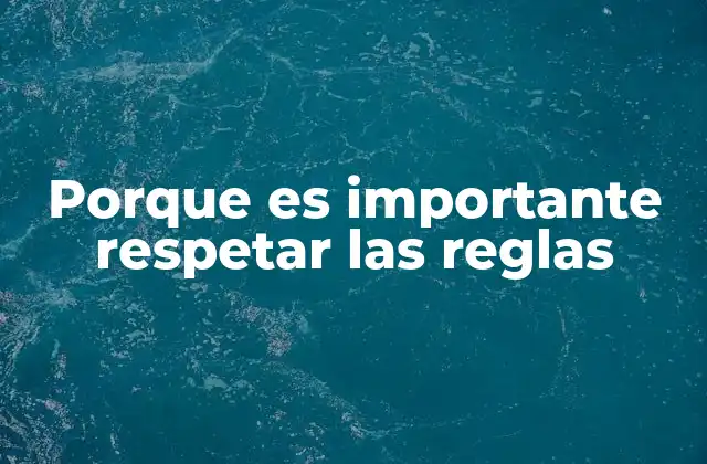Porque es Importante Respetar las Reglas