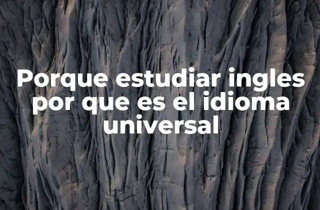 Porque Estudiar Ingles por que es el Idioma Universal