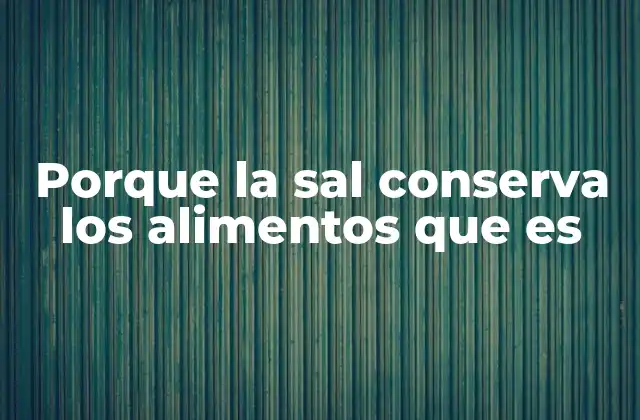 Cómo la sal interfiere con la descomposición natural de los alimentos