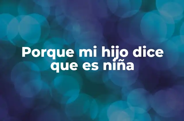 Porque Mi Hijo Dice que es Niña