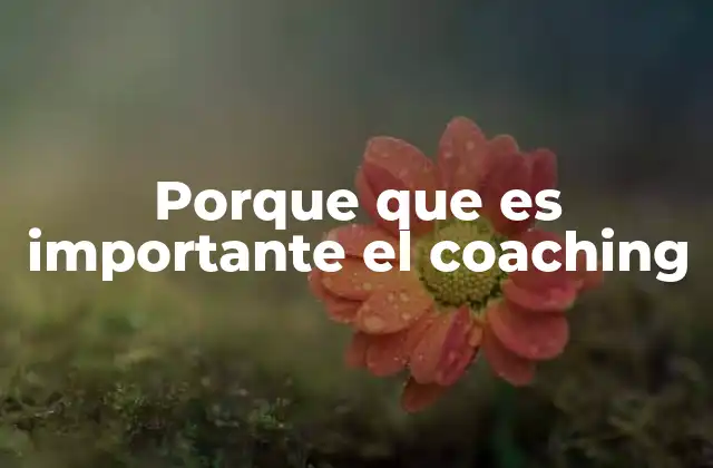 Porque que es Importante el Coaching 2 El impacto del coaching en el crecimiento personal
