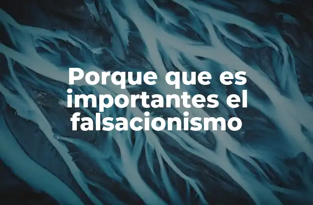 Porque que es Importantes el Falsacionismo