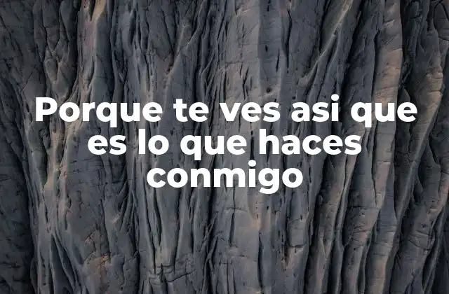 Porque Te Ves Asi que es Lo que Haces Conmigo 2 La influencia de la percepción en las interacciones humanas