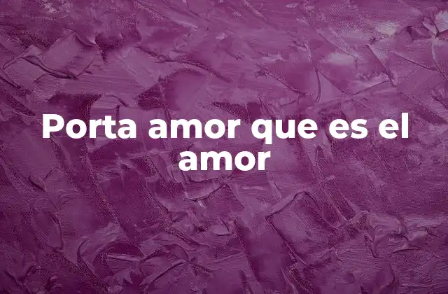 Porta Amor que es el Amor