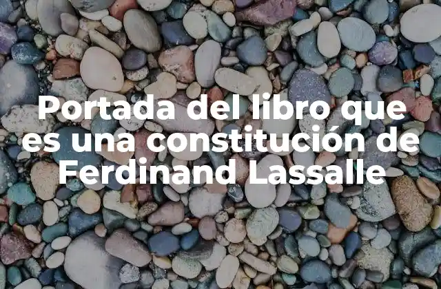 Portada Del Libro que es una Constitución de Ferdinand Lassalle