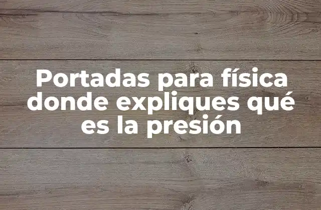 Portadas para Física Donde Expliques Qué es la Presión