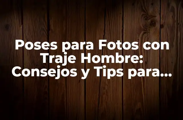 Poses para Fotos con Traje Hombre: Consejos y Tips para una Sesión de Fotos Épica