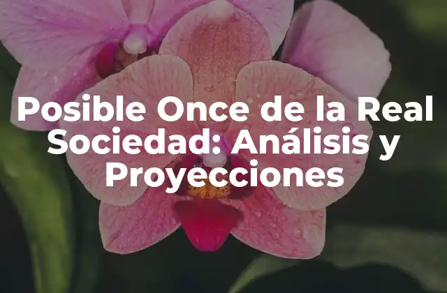 Posible Once de la Real Sociedad: Análisis y Proyecciones