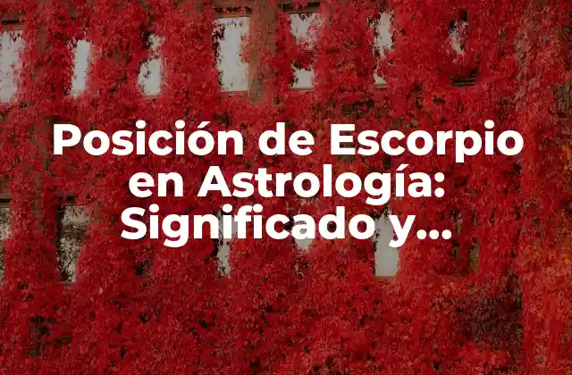 Posición de Escorpio en Astrología: Significado y Características