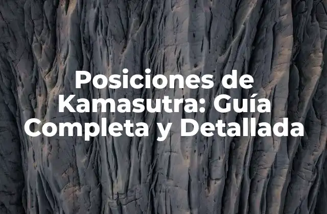 Posiciones de Kamasutra: Guía Completa y Detallada