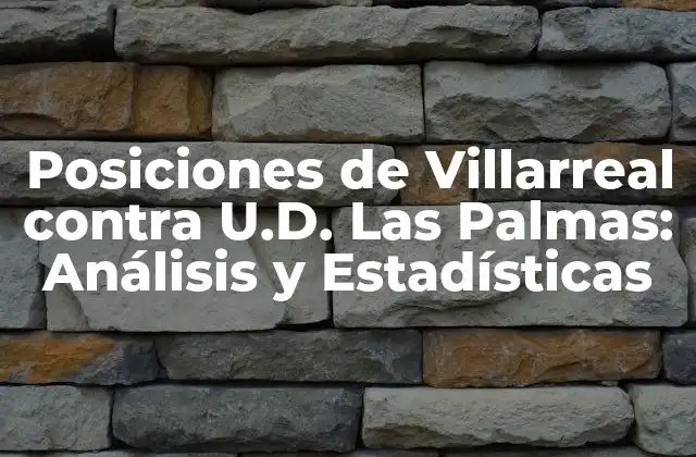 Historia de los Enfrentamientos entre Villarreal y U.D. Las Palmas