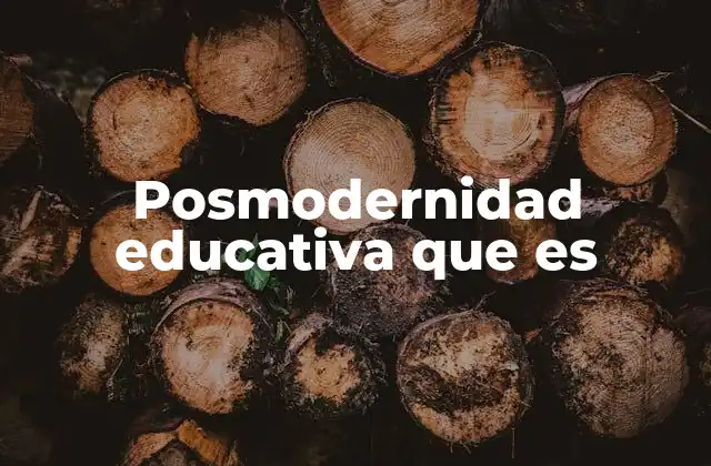 Posmodernidad Educativa que es