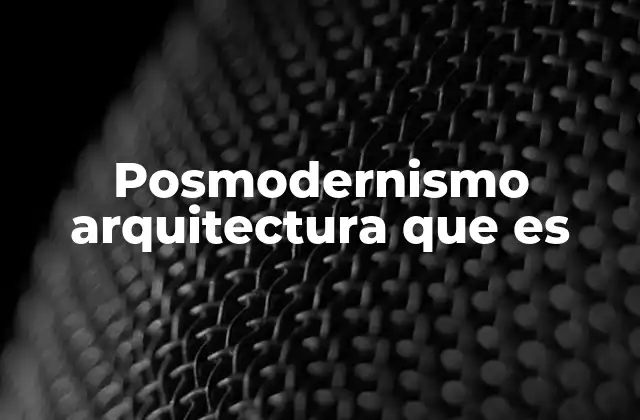 Posmodernismo Arquitectura que es