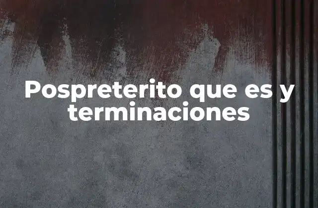 El pospretérito y su relación con otros tiempos verbales