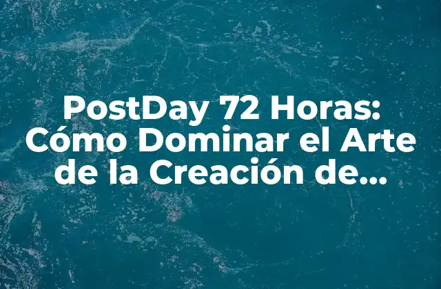 Postday 72 Horas: Cómo Dominar el Arte de la Creación de Contenido en un Tiempo Récord