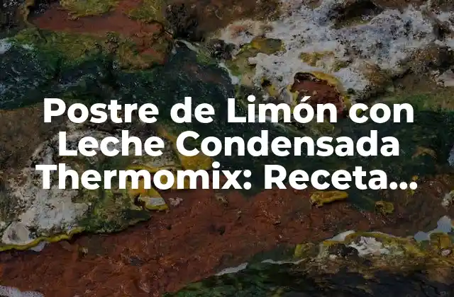 Postre de Limón con Leche Condensada Thermomix: Receta Fácil y Deliciosa