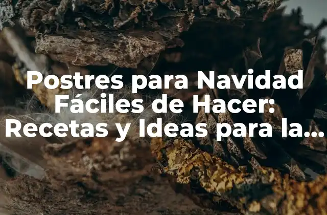 Postres para Navidad Fáciles de Hacer: Recetas y Ideas para la Temporada de Fiesta