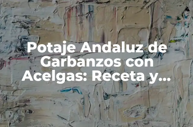Potaje Andaluz de Garbanzos con Acelgas: Receta y Preparación Tradicional