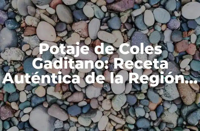Potaje de Coles Gaditano: Receta Auténtica de la Región de Cádiz