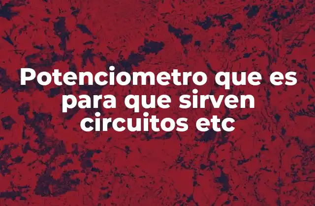 Potenciometro que es para que Sirven Circuitos Etc 2 Cómo funciona un potenciómetro en un circuito