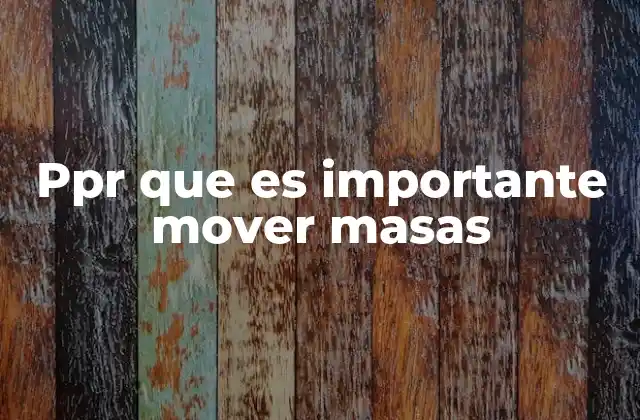 Ppr que es Importante Mover Masas