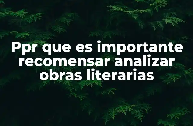 Ppr que es Importante Recomensar Analizar Obras Literarias