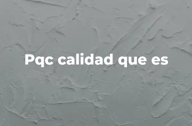 Pqc Calidad que es