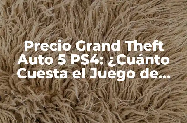 Precio Grand Theft Auto 5 Ps4: ¿cuánto Cuesta el Juego de Acción Más Vendido?