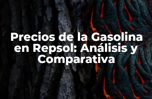 Precios de la Gasolina en Repsol: Análisis y Comparativa