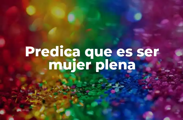 Predica que es Ser Mujer Plena 2 La mujer en el centro del crecimiento espiritual