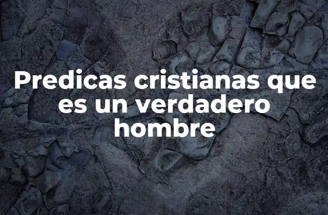 Predicas Cristianas que es un Verdadero Hombre 2 La esencia de la masculinidad desde una visión bíblica