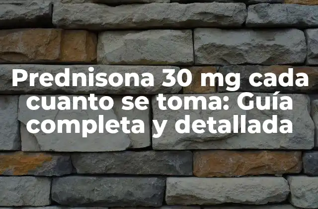 Prednisona 30 Mg Cada Cuanto Se Toma: Guía Completa y Detallada