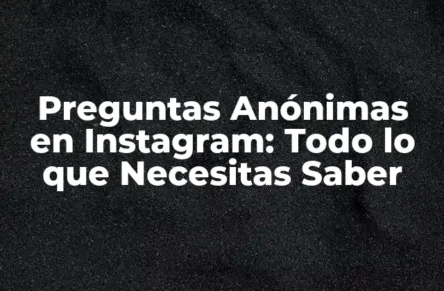 Preguntas Anónimas en Instagram: Todo Lo que Necesitas Saber 2 ¿Cómo Funcionan las Preguntas Anónimas en Instagram?