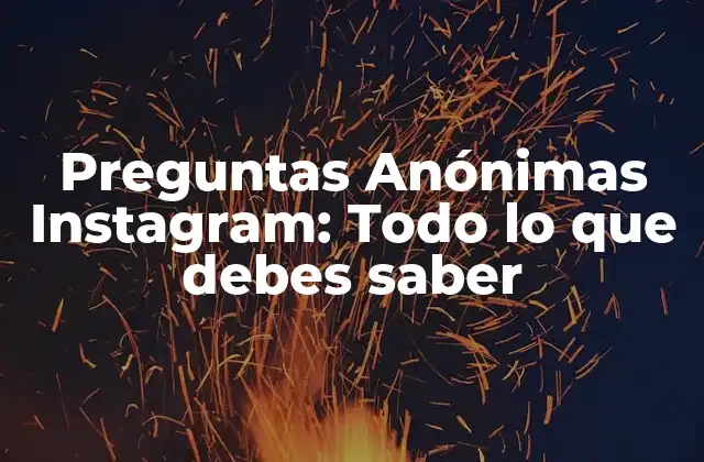 Preguntas Anónimas Instagram: Todo Lo que Debes Saber