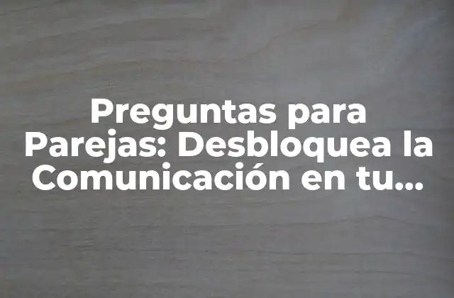 ¿Por qué son Importantes las Preguntas para Parejas?
