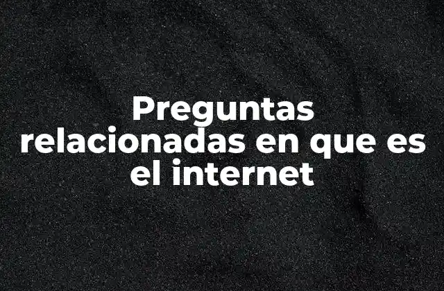 Preguntas Relacionadas en que es el Internet