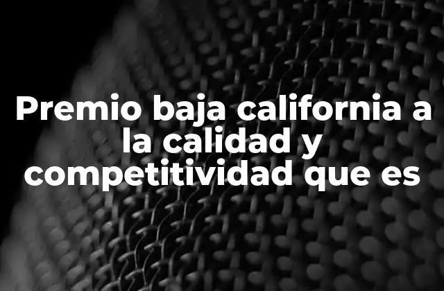 Premio Baja California a la Calidad y Competitividad que es