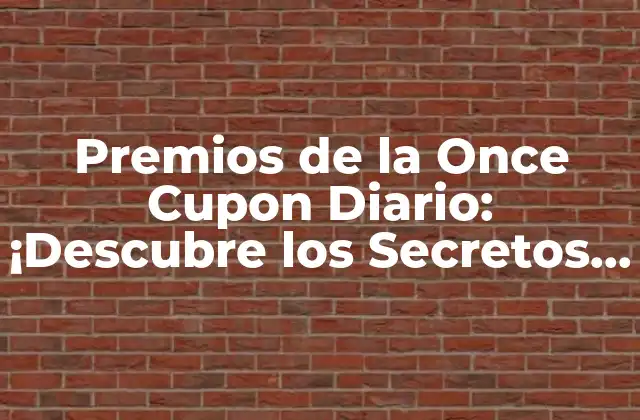 Premios de la Once Cupon Diario: ¡descubre los Secretos para Ganar! 2 ¿Qué son los Premios de la Once Cupon Diario?