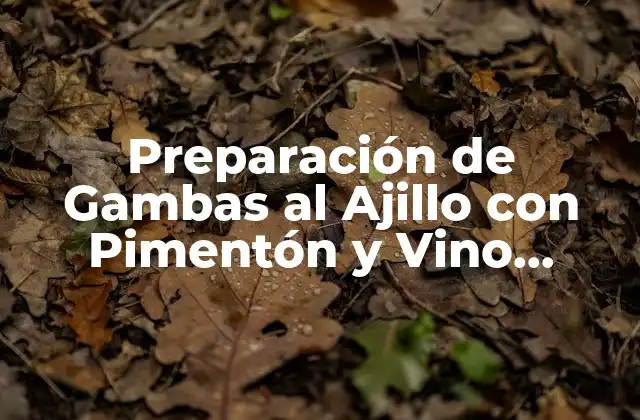 Preparación de Gambas Al Ajillo con Pimentón y Vino Blanco: Receta Espacial