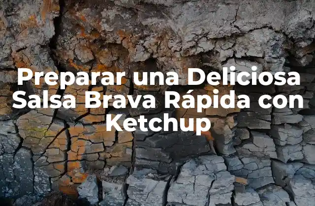 Preparar una Deliciosa Salsa Brava Rápida con Ketchup