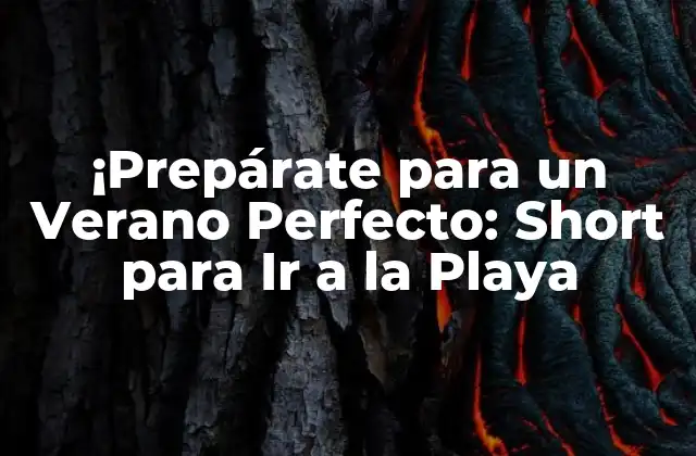 ¡prepárate para un Verano Perfecto: Short para Ir a la Playa