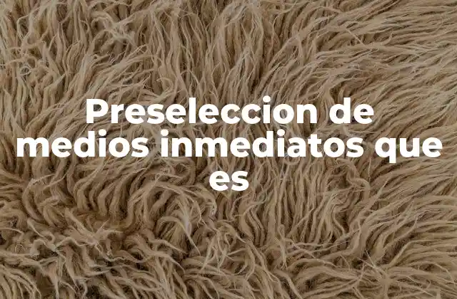 Preseleccion de Medios Inmediatos que es
