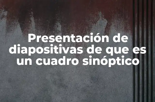 Presentación de Diapositivas de que es un Cuadro Sinóptico