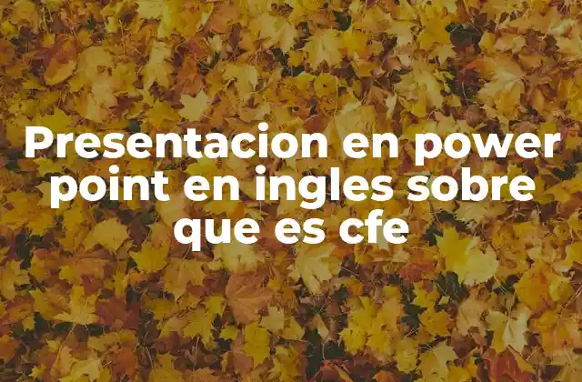 Presentacion en Power Point en Ingles sobre que es Cfe