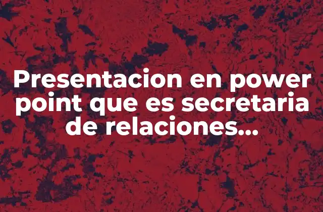 Presentacion en Power Point que es Secretaria de Relaciones Exteriores