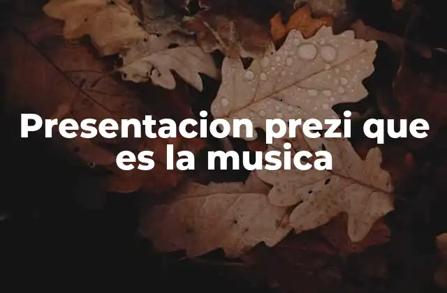 Presentacion Prezi que es la Musica